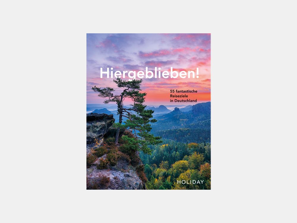 Cover „Hiergeblieben! – 55 fantastische Reiseziele in und um Deutschland“